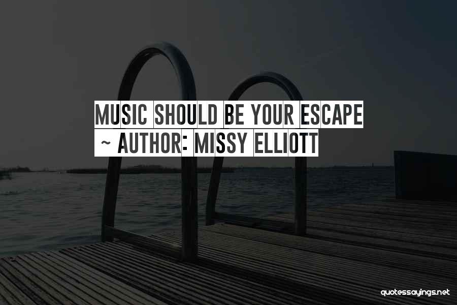 Missy Elliott Quotes: Music Should Be Your Escape