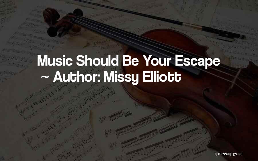 Missy Elliott Quotes: Music Should Be Your Escape