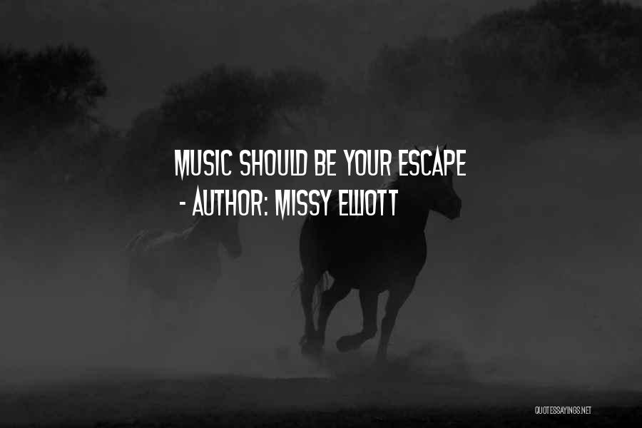 Missy Elliott Quotes: Music Should Be Your Escape