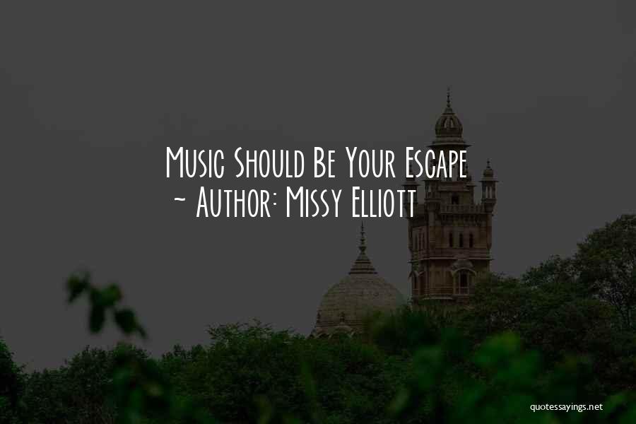 Missy Elliott Quotes: Music Should Be Your Escape