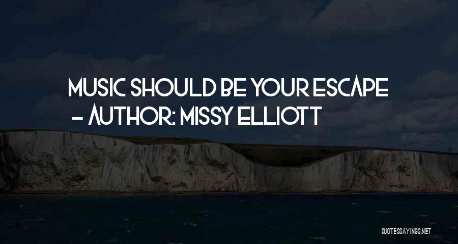 Missy Elliott Quotes: Music Should Be Your Escape