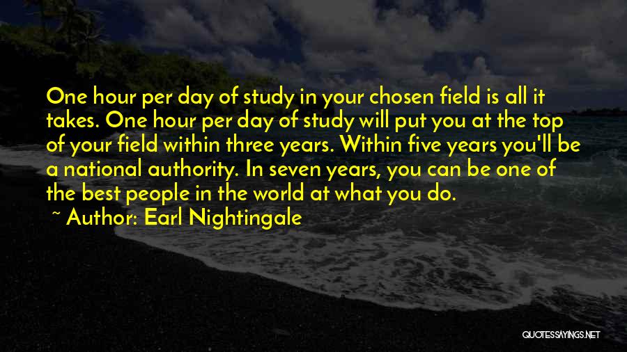 Earl Nightingale Quotes: One Hour Per Day Of Study In Your Chosen Field Is All It Takes. One Hour Per Day Of Study