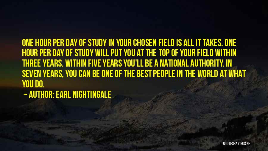 Earl Nightingale Quotes: One Hour Per Day Of Study In Your Chosen Field Is All It Takes. One Hour Per Day Of Study