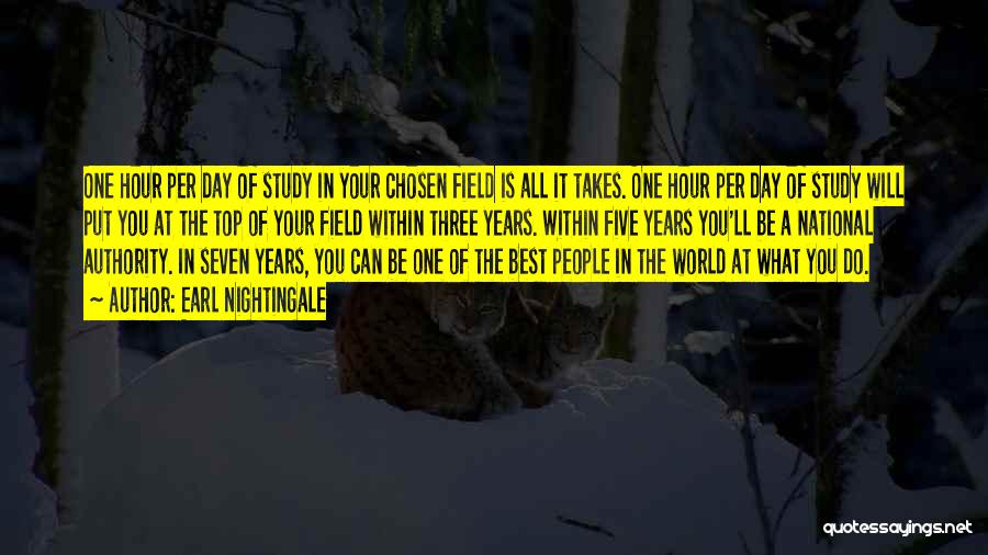 Earl Nightingale Quotes: One Hour Per Day Of Study In Your Chosen Field Is All It Takes. One Hour Per Day Of Study