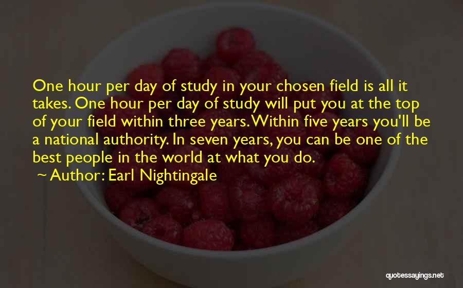 Earl Nightingale Quotes: One Hour Per Day Of Study In Your Chosen Field Is All It Takes. One Hour Per Day Of Study