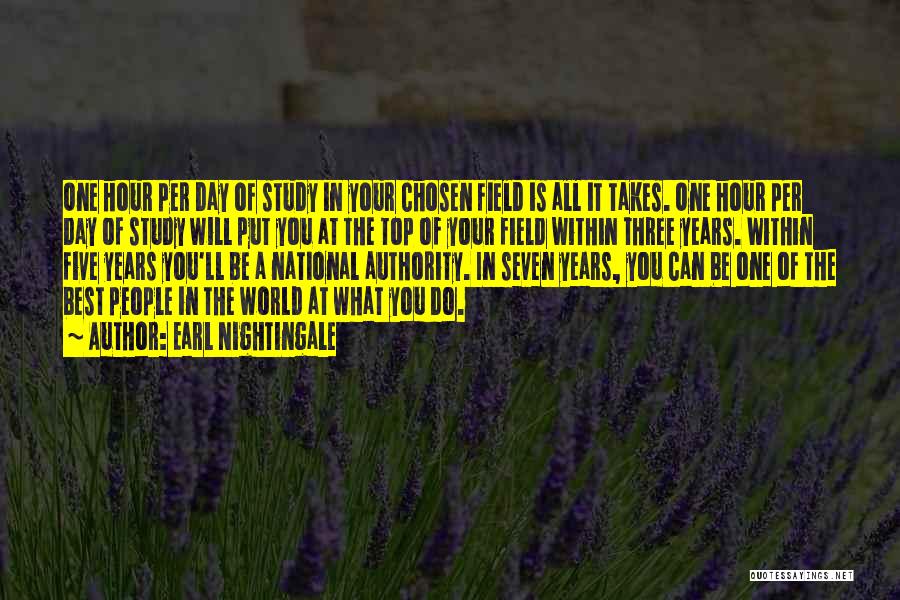 Earl Nightingale Quotes: One Hour Per Day Of Study In Your Chosen Field Is All It Takes. One Hour Per Day Of Study