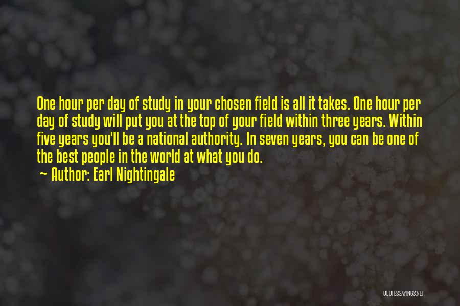 Earl Nightingale Quotes: One Hour Per Day Of Study In Your Chosen Field Is All It Takes. One Hour Per Day Of Study