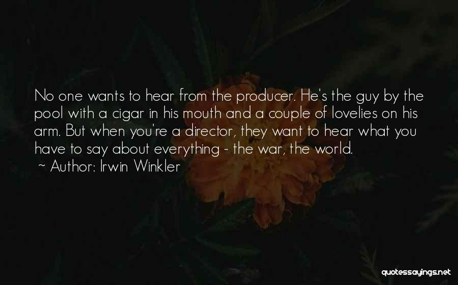 Irwin Winkler Quotes: No One Wants To Hear From The Producer. He's The Guy By The Pool With A Cigar In His Mouth