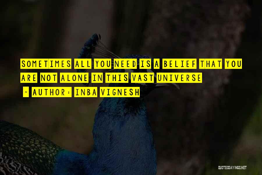 Inba Vignesh Quotes: Sometimes All You Need Is A Belief That You Are Not Alone In This Vast Universe