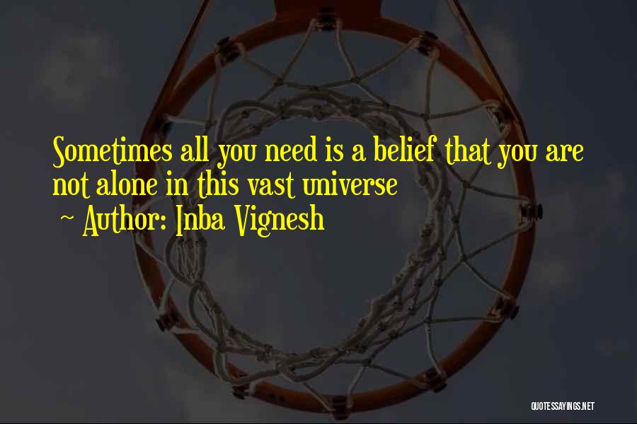 Inba Vignesh Quotes: Sometimes All You Need Is A Belief That You Are Not Alone In This Vast Universe