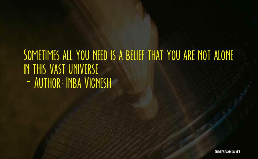 Inba Vignesh Quotes: Sometimes All You Need Is A Belief That You Are Not Alone In This Vast Universe