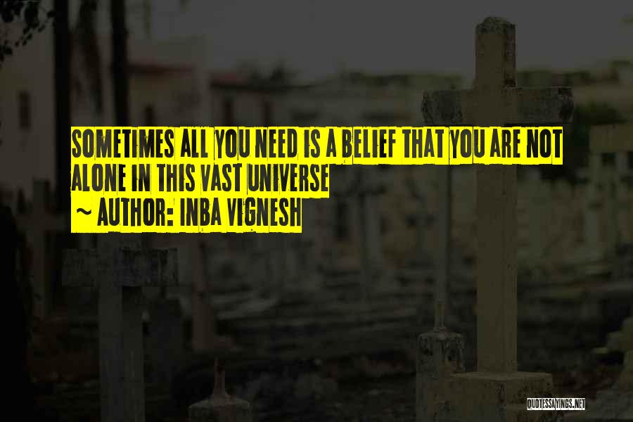 Inba Vignesh Quotes: Sometimes All You Need Is A Belief That You Are Not Alone In This Vast Universe