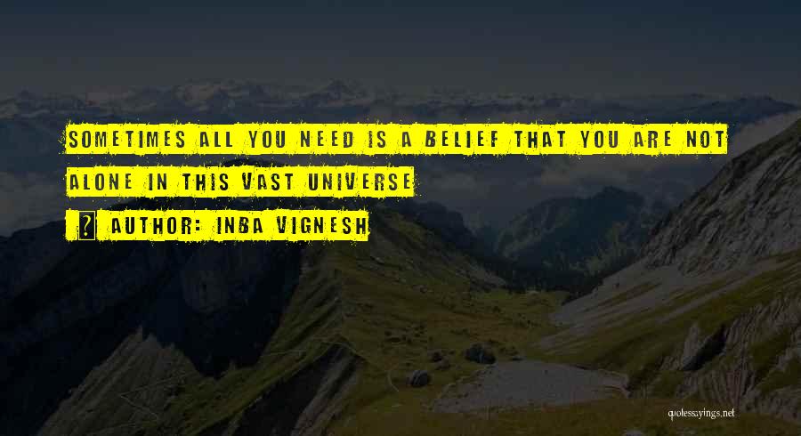 Inba Vignesh Quotes: Sometimes All You Need Is A Belief That You Are Not Alone In This Vast Universe