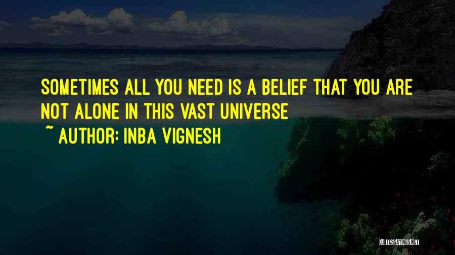 Inba Vignesh Quotes: Sometimes All You Need Is A Belief That You Are Not Alone In This Vast Universe