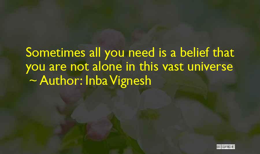 Inba Vignesh Quotes: Sometimes All You Need Is A Belief That You Are Not Alone In This Vast Universe