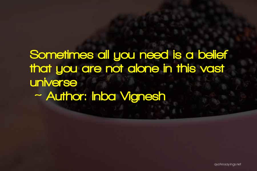 Inba Vignesh Quotes: Sometimes All You Need Is A Belief That You Are Not Alone In This Vast Universe