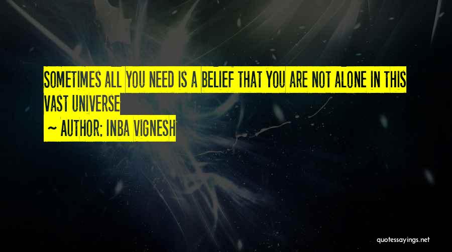 Inba Vignesh Quotes: Sometimes All You Need Is A Belief That You Are Not Alone In This Vast Universe