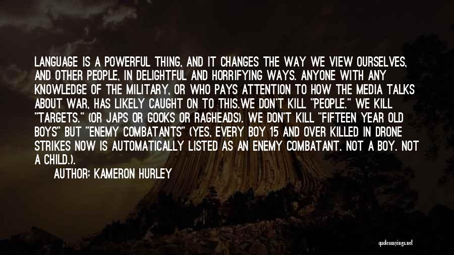 Kameron Hurley Quotes: Language Is A Powerful Thing, And It Changes The Way We View Ourselves, And Other People, In Delightful And Horrifying