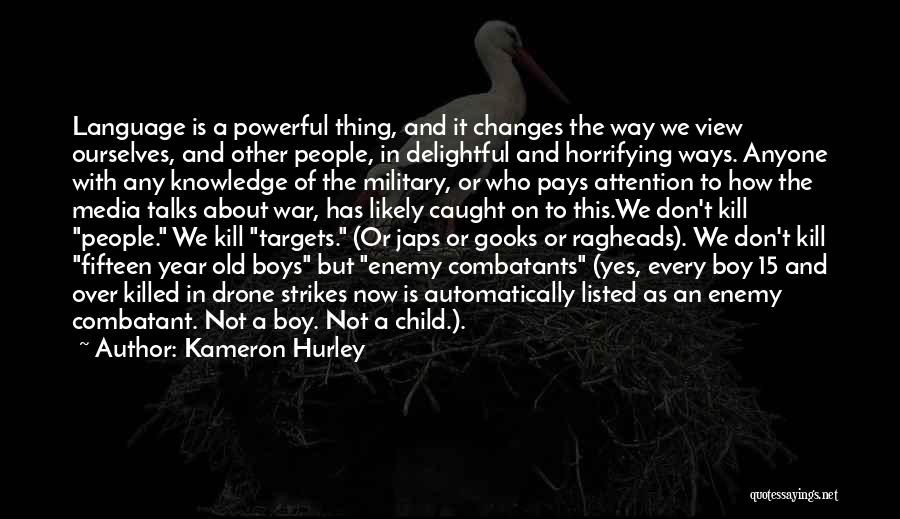 Kameron Hurley Quotes: Language Is A Powerful Thing, And It Changes The Way We View Ourselves, And Other People, In Delightful And Horrifying