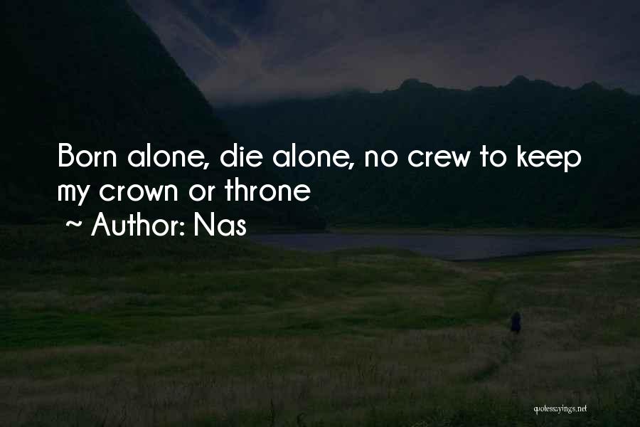 Nas Quotes: Born Alone, Die Alone, No Crew To Keep My Crown Or Throne