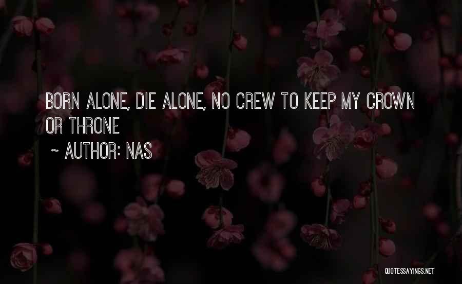 Nas Quotes: Born Alone, Die Alone, No Crew To Keep My Crown Or Throne