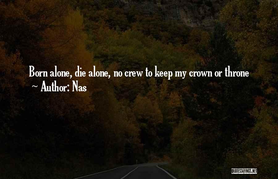 Nas Quotes: Born Alone, Die Alone, No Crew To Keep My Crown Or Throne