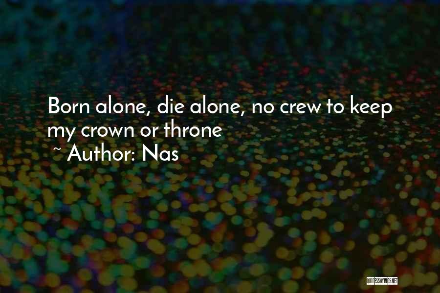 Nas Quotes: Born Alone, Die Alone, No Crew To Keep My Crown Or Throne