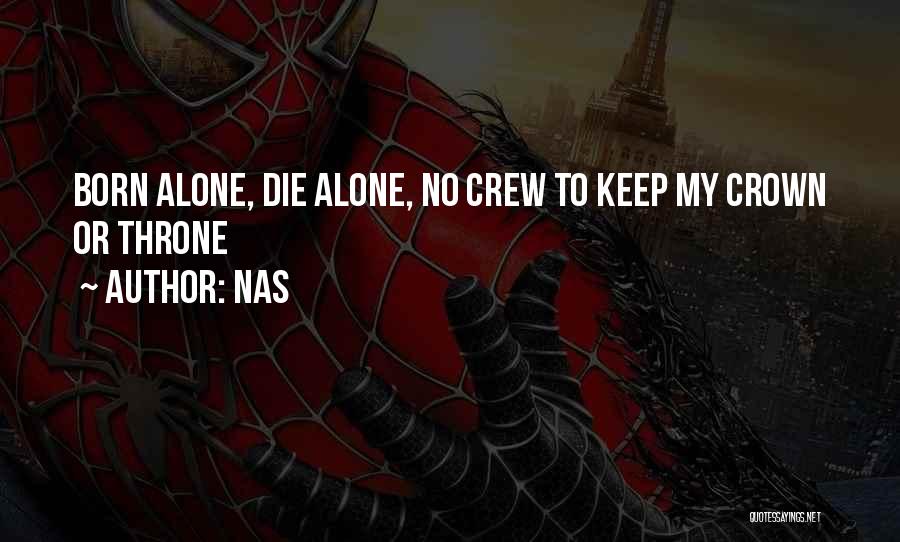 Nas Quotes: Born Alone, Die Alone, No Crew To Keep My Crown Or Throne