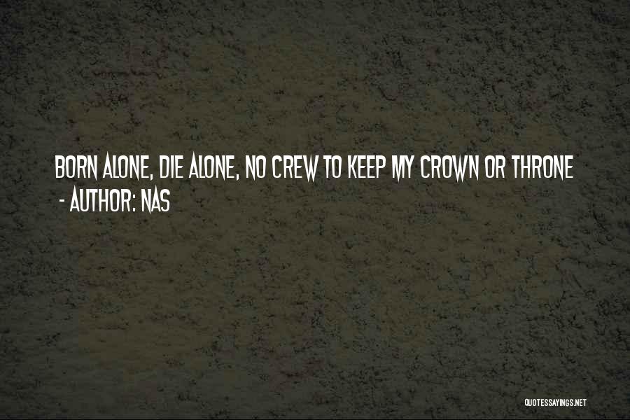 Nas Quotes: Born Alone, Die Alone, No Crew To Keep My Crown Or Throne