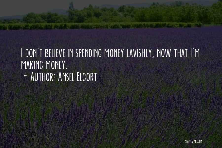 Ansel Elgort Quotes: I Don't Believe In Spending Money Lavishly, Now That I'm Making Money.