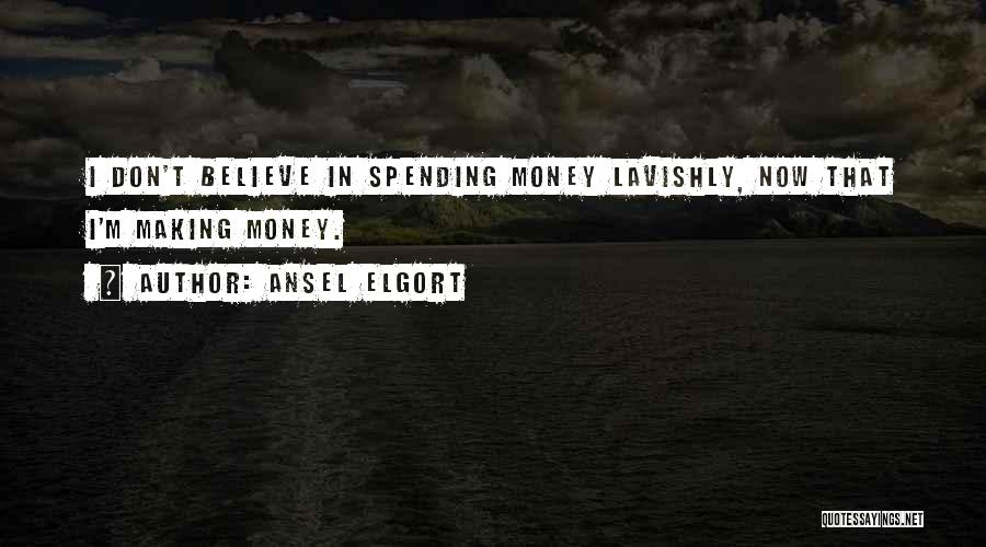 Ansel Elgort Quotes: I Don't Believe In Spending Money Lavishly, Now That I'm Making Money.