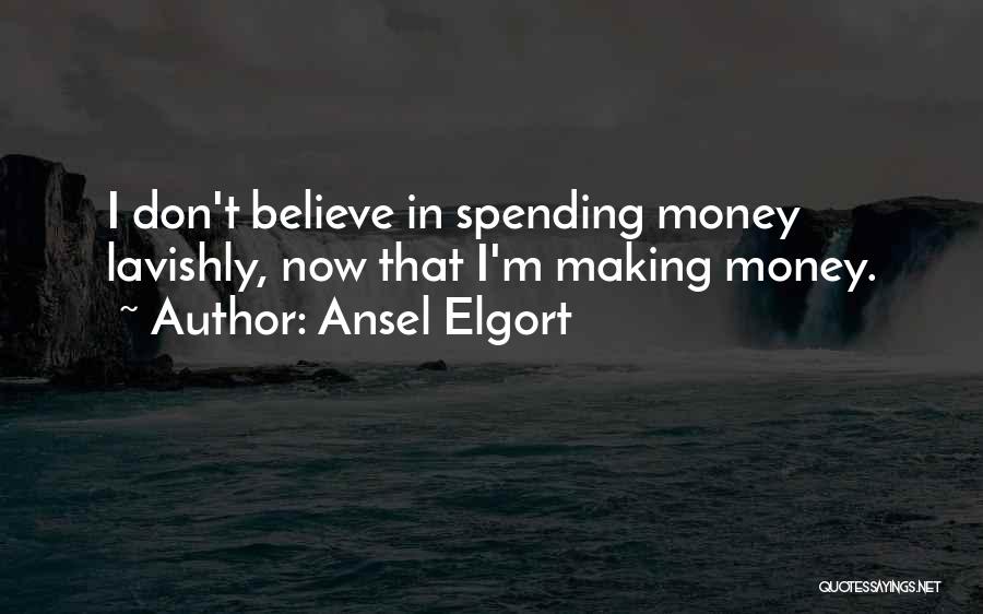 Ansel Elgort Quotes: I Don't Believe In Spending Money Lavishly, Now That I'm Making Money.