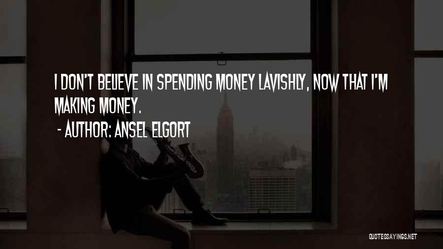 Ansel Elgort Quotes: I Don't Believe In Spending Money Lavishly, Now That I'm Making Money.