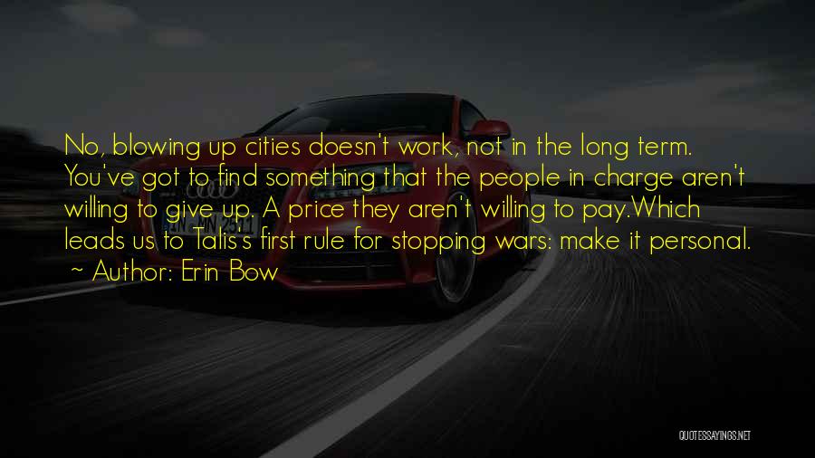 Erin Bow Quotes: No, Blowing Up Cities Doesn't Work, Not In The Long Term. You've Got To Find Something That The People In