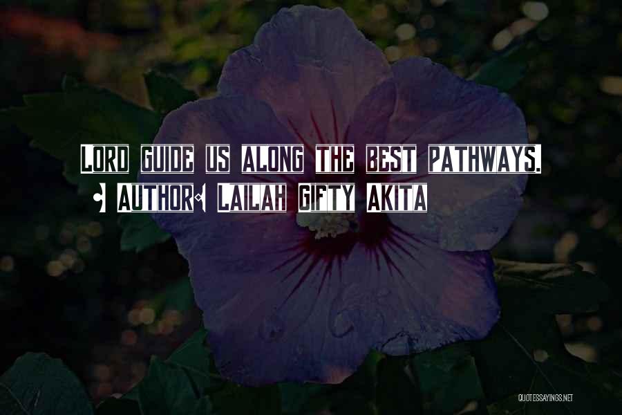 Lailah Gifty Akita Quotes: Lord Guide Us Along The Best Pathways.