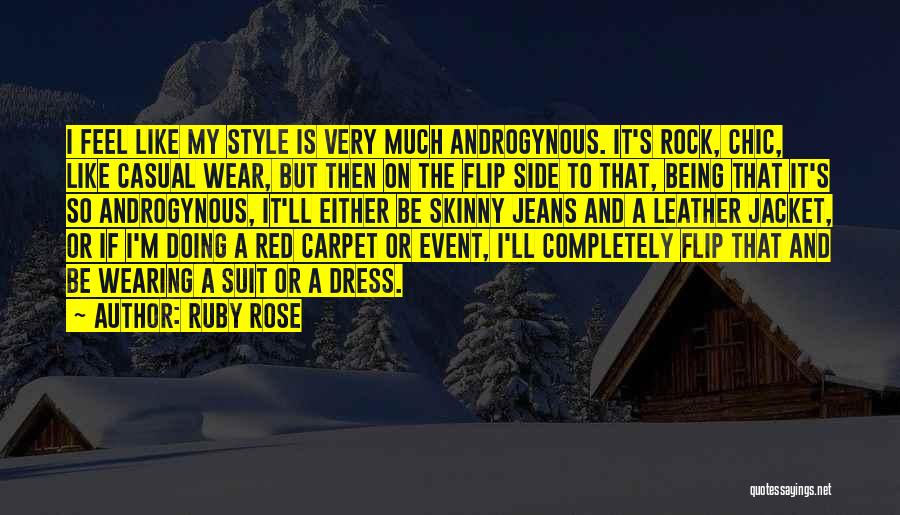 Ruby Rose Quotes: I Feel Like My Style Is Very Much Androgynous. It's Rock, Chic, Like Casual Wear, But Then On The Flip