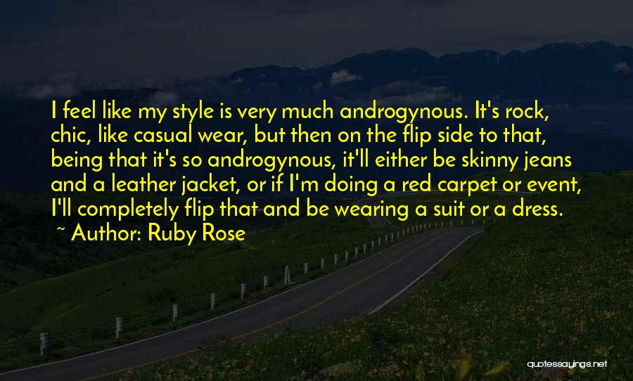 Ruby Rose Quotes: I Feel Like My Style Is Very Much Androgynous. It's Rock, Chic, Like Casual Wear, But Then On The Flip