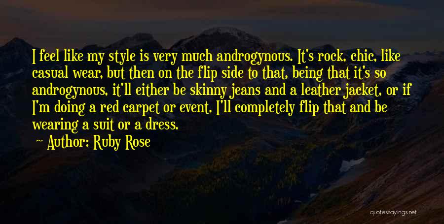 Ruby Rose Quotes: I Feel Like My Style Is Very Much Androgynous. It's Rock, Chic, Like Casual Wear, But Then On The Flip