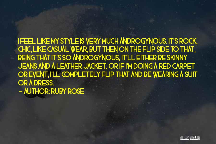 Ruby Rose Quotes: I Feel Like My Style Is Very Much Androgynous. It's Rock, Chic, Like Casual Wear, But Then On The Flip