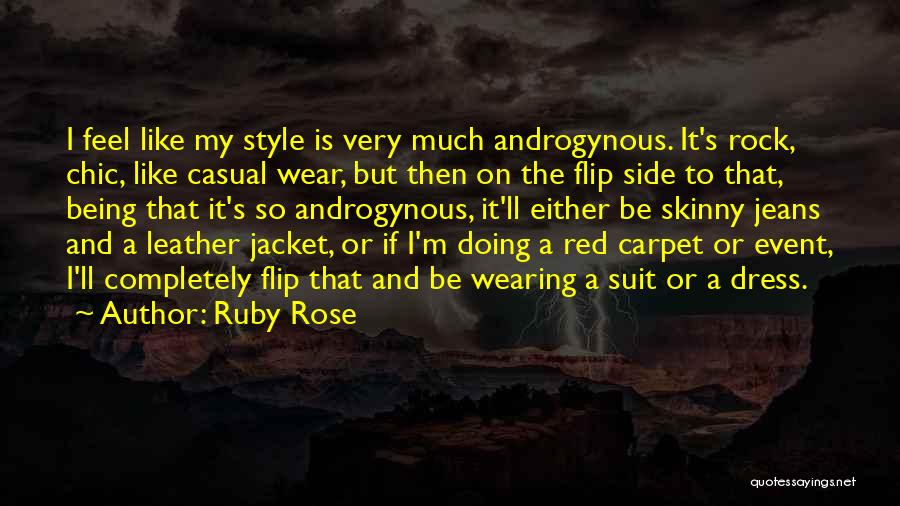 Ruby Rose Quotes: I Feel Like My Style Is Very Much Androgynous. It's Rock, Chic, Like Casual Wear, But Then On The Flip