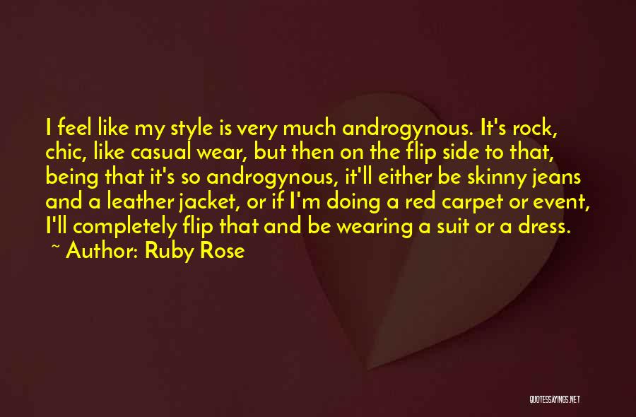 Ruby Rose Quotes: I Feel Like My Style Is Very Much Androgynous. It's Rock, Chic, Like Casual Wear, But Then On The Flip