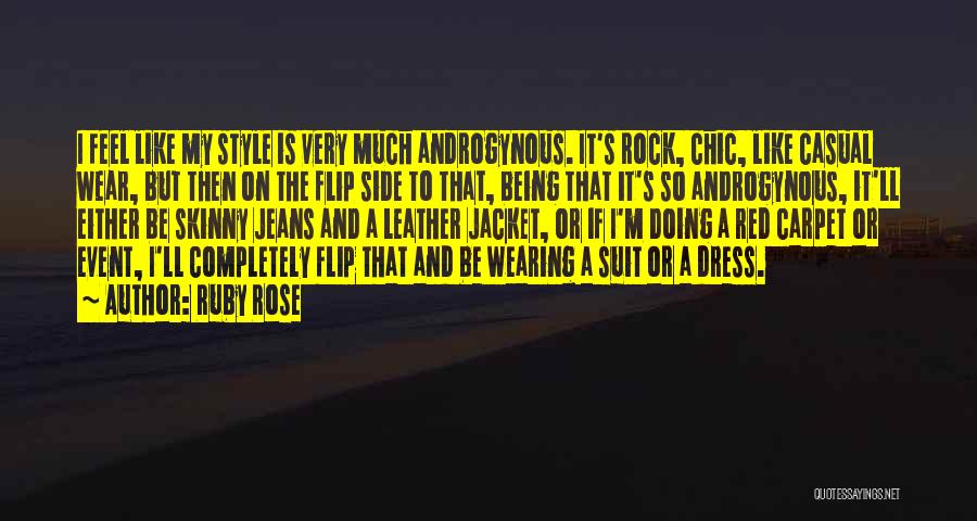 Ruby Rose Quotes: I Feel Like My Style Is Very Much Androgynous. It's Rock, Chic, Like Casual Wear, But Then On The Flip