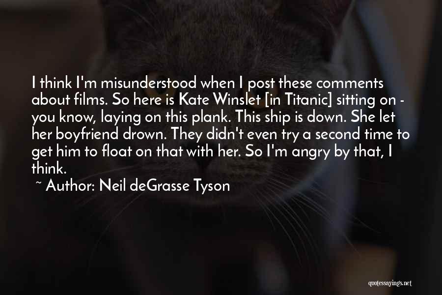 Neil DeGrasse Tyson Quotes: I Think I'm Misunderstood When I Post These Comments About Films. So Here Is Kate Winslet [in Titanic] Sitting On