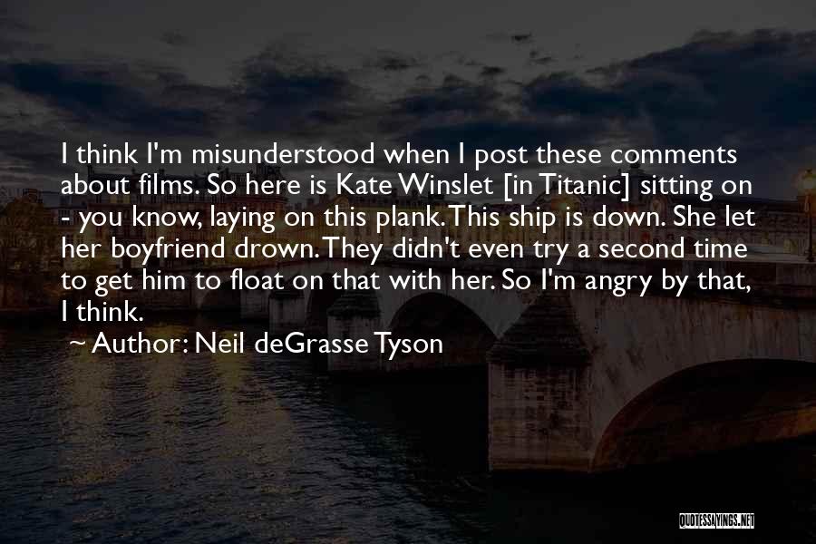 Neil DeGrasse Tyson Quotes: I Think I'm Misunderstood When I Post These Comments About Films. So Here Is Kate Winslet [in Titanic] Sitting On