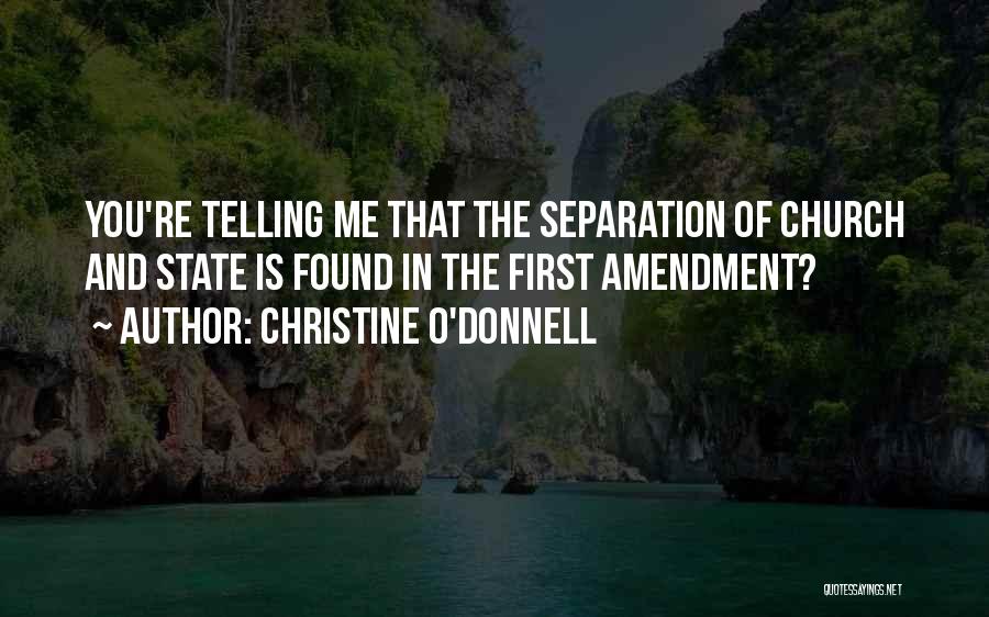 Christine O'Donnell Quotes: You're Telling Me That The Separation Of Church And State Is Found In The First Amendment?