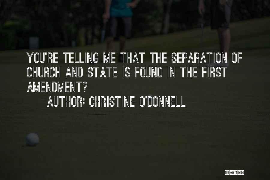 Christine O'Donnell Quotes: You're Telling Me That The Separation Of Church And State Is Found In The First Amendment?