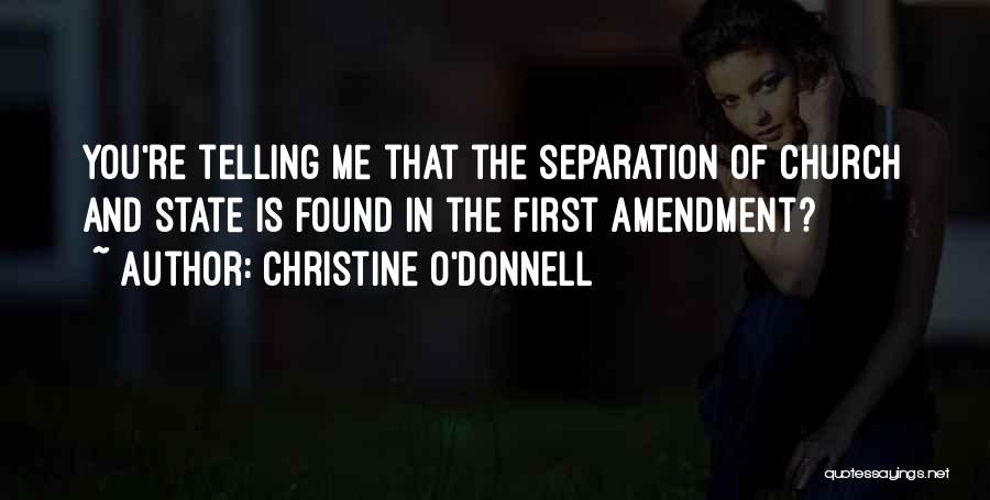 Christine O'Donnell Quotes: You're Telling Me That The Separation Of Church And State Is Found In The First Amendment?