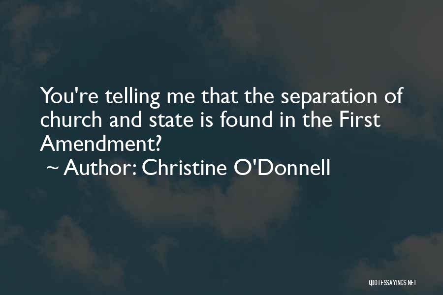 Christine O'Donnell Quotes: You're Telling Me That The Separation Of Church And State Is Found In The First Amendment?