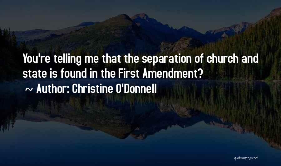 Christine O'Donnell Quotes: You're Telling Me That The Separation Of Church And State Is Found In The First Amendment?