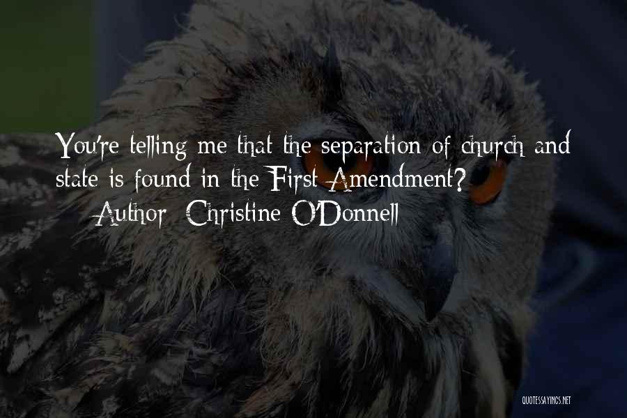 Christine O'Donnell Quotes: You're Telling Me That The Separation Of Church And State Is Found In The First Amendment?